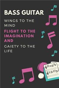 Bass guitar Wings to the mind Flight to the imagination and Gaiety to the life: Bass guitar Lover Journal / Notebook / Diary / Gift / Present (6 x 9 - 110 Blank Lined Pages)