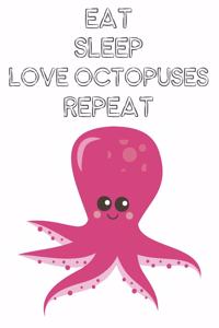 Eat Sleep Love Octopuses Repeat