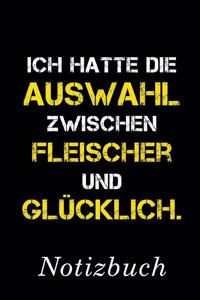 Ich Hatte Die Auswahl Zwischen Fleischer Und Glücklich Notizbuch