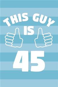 Notebook for 45 Year Old Man - This Guy Is 45 Years Old - Mens Journal - 45th Birthday Gift For Men