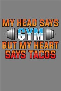 My Head Says Gym But My Heart Says Tacos