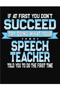 If At First You Don't Succeed Try Doing What Your Speech Teacher Told You To Do The First Time