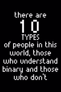 There Are 10 Types Of People In This World, Those Who Understand Binary And Those Who Don'T