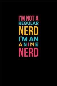 I'm Not A Regular Nerd I'm An Anime Nerd