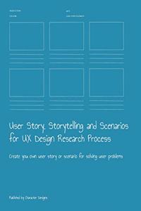 User Story, Storytelling and Scenarios for UX Design Research Process