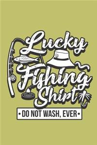 Lucky Fishing shirt Do Not Wash Ever: With a matte, full-color soft cover, this lined journal is the ideal size 6x9 inch, 54 pages cream colored pages . It makes an excellent gift as wel