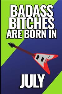 Bad Ass Bitches Are Born in July