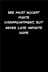 We Must Accept Finite Disappointment But Never Lose Infinite Hope