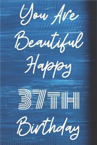 You Are Beautiful Happy 37th Birthday