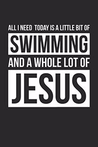 All I Need Is Swimming and Jesus - Swimming Journal - Christian Swimming Notebook - Gift for Christian Swimming Player