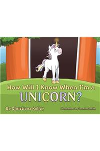 How Will I Know When I'm a Unicorn?
