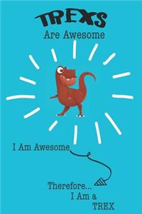 Trexs Are Awesome I Am Awesome Therefore I Am a Trex