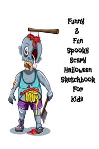 Funny & Fun Spooky Scary Halloween Sketchbook For Kids