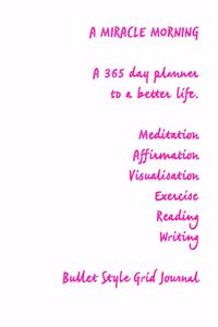 A Miracle Morning a 365 Planner to a Better Life. Meditation Affirmation