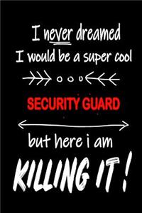 I Never Dreamed I Would Be a Super Cool Security Guard But Here I Am Killing It!