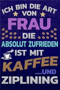 Ich bin die Art von Frau die absolut zufrieden ist mit Kaffee und Ziplining