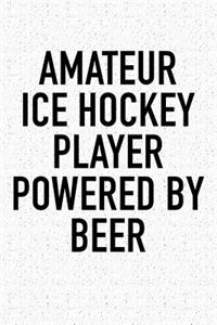 Amateur Ice Hockey Player Powered By Beer