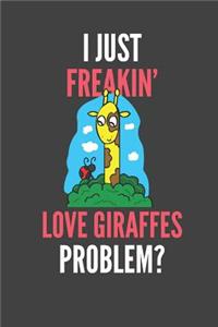 I Just Freakin' Love Giraffes