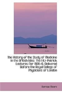 The History of the Study of Medicine in the British Isles