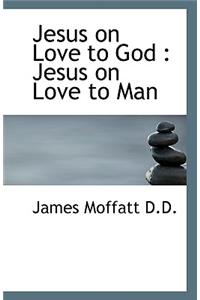 Jesus on Love to God