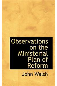 Observations on the Ministerial Plan of Reform