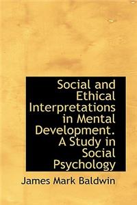 Social and Ethical Interpretations in Mental Development. a Study in Social Psychology