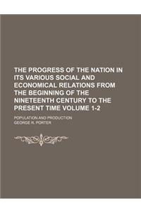 The Progress of the Nation in Its Various Social and Economical Relations from the Beginning of the Nineteenth Century to the Present Time Volume 1-2; Population and Production
