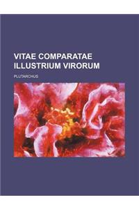 Vitae Comparatae Illustrium Virorum