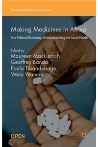 Making Medicines in Africa: The Political Economy of Industrializing for Local Health