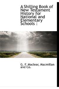 A Shilling Book of New Testament History for National and Elementary Schools
