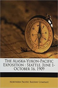 The Alaska-Yukon-Pacific Exposition: Seattle, June 1-October 16, 1909