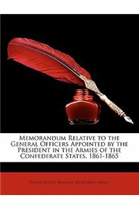 Memorandum Relative to the General Officers Appointed by the President in the Armies of the Confederate States, 1861-1865