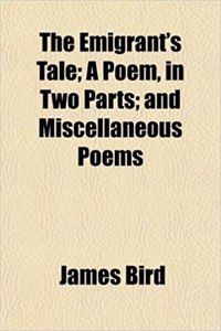The Emigrant's Tale; A Poem, in Two Parts; And Miscellaneous Poems