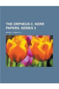 The Orpheus C. Kerr Papers. Series 3