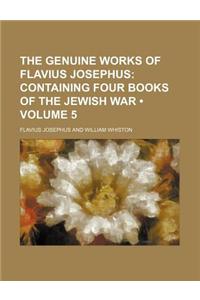 The Genuine Works of Flavius Josephus (Volume 5); Containing Four Books of the Jewish War