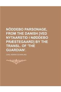 Noddebo Parsonage, from the Danish [Ved Nytaarstid I Noddebo Praestegaard] by the Transl. of 'The Guardian'.