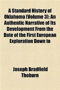 A Standard History of Oklahoma (Volume 3); An Authentic Narrative of Its Development from the Date of the First European Exploration Down to the Prese