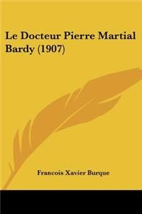 Le Docteur Pierre Martial Bardy (1907)
