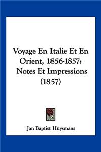 Voyage En Italie Et En Orient, 1856-1857