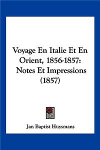 Voyage En Italie Et En Orient, 1856-1857