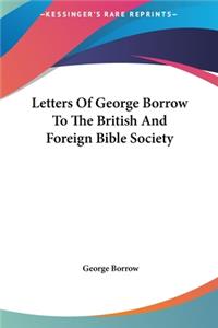 Letters of George Borrow to the British and Foreign Bible Society