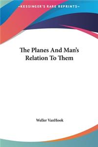 The Planes and Man's Relation to Them
