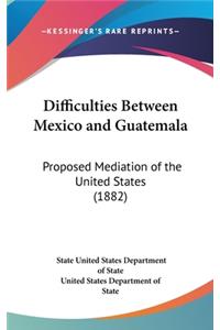 Difficulties Between Mexico and Guatemala