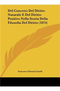 del Concetto del Diritto Naturale E del Diritto Positivo Nella Storia Della Filosofia del Diritto (1874)