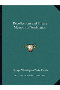 Recollections and Private Memoirs of Washington