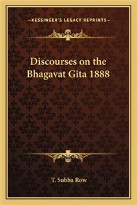 Discourses on the Bhagavat Gita 1888