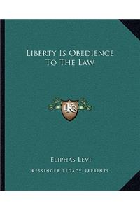 Liberty Is Obedience To The Law