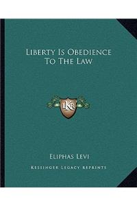 Liberty Is Obedience to the Law