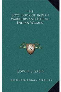 The Boys' Book of Indian Warriors and Heroic Indian Women