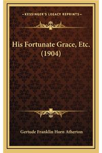 His Fortunate Grace, Etc. (1904)